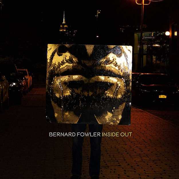 Bernard Fowler - Album: Inside Out - Label: RARR - Release Date: 4.19.2019